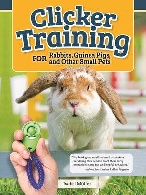cover image of Clicker Training for Rabbits, Guinea Pigs, and Other Small Pets
